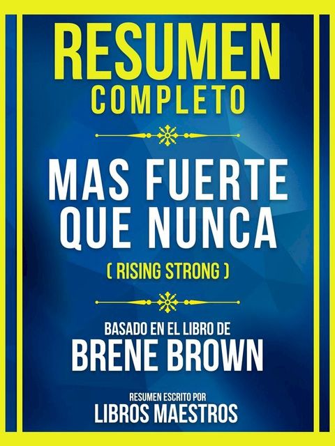 Resumen Completo - Mas Fuerte Que Nunca (Rising Strong) - Basado En El Libro De Brene Brown(Kobo/電子書)