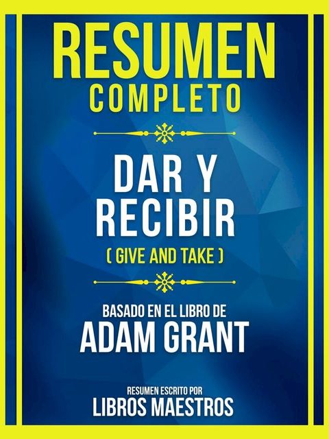 Resumen Completo - Dar Y Recibir (Give And Take) - Basado En El Libro De Adam Grant(Kobo/電子書)