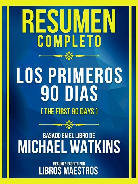 Resumen Completo - Los Primeros 90 Dias (The First 90 Days) - Basado En El Libro De Michael Watkins(Kobo/電子書)