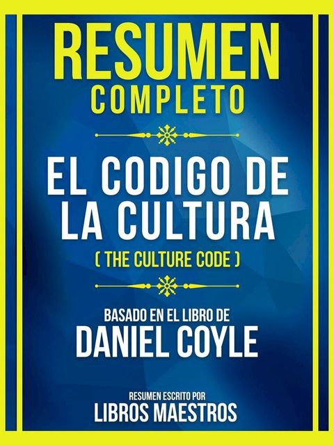 Resumen Completo - El Codigo De La Cultura (The Culture Code) - Basado En El Libro De Daniel Coyle(Kobo/電子書)