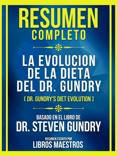 Resumen Completo: La Evolucion De La Dieta Del Dr. Gundry (Dr. Gundry's Diet Evolution) - Basado En El Libro De Dr. Steven Gundr(Kobo/電子書)