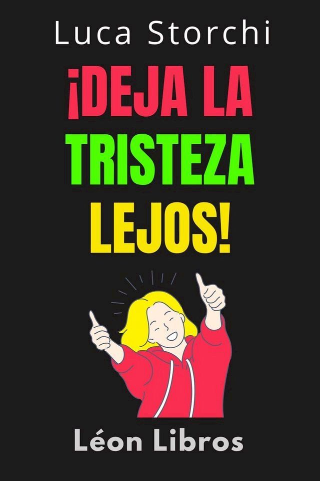  ¡Deja La Tristeza Lejos! - ¡Aprenda Cómo Vencer La Depresión De Una Vez Por Todas!(Kobo/電子書)