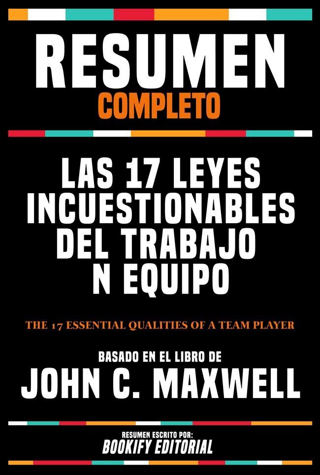  Resumen Completo - Las 17 Leyes Incuestionables Del Trabajo En Equipo (The 17 Essential Qualities Of A Team Player) - Basado En El Libro De John C. Maxwell(Kobo/電子書)