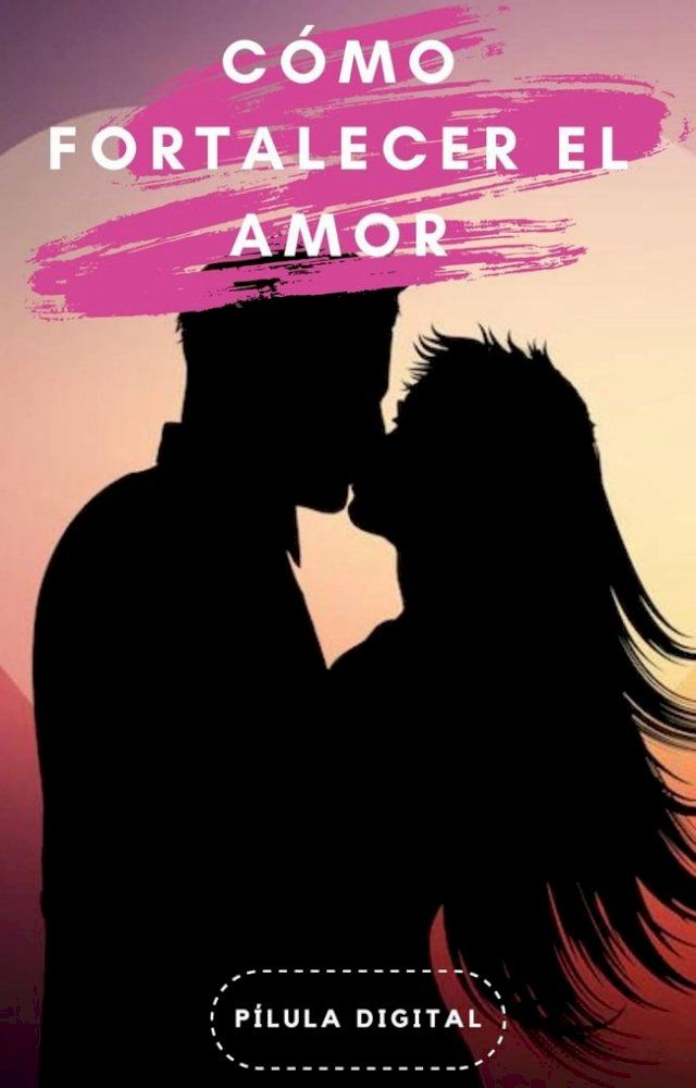  Cómo fortalecer el amor(Kobo/電子書)