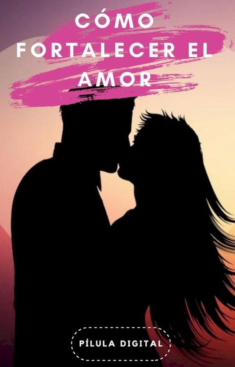 C&oacute;mo fortalecer el amor(Kobo/電子書)