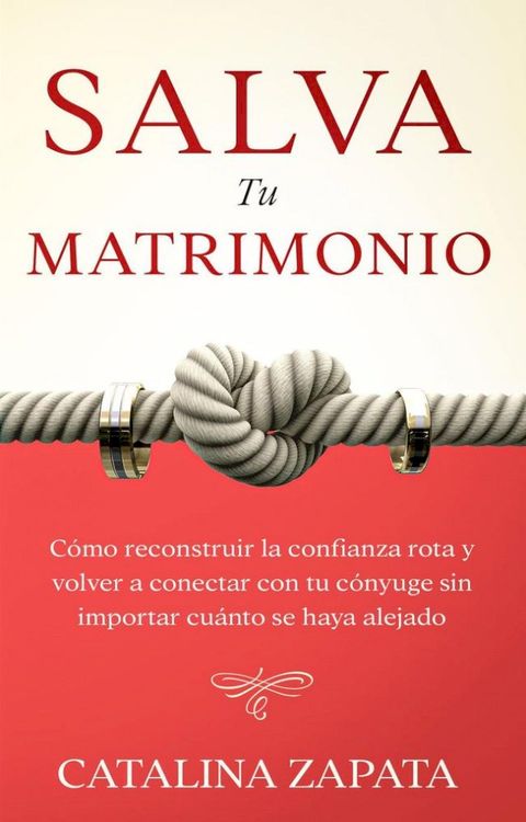 Salva tu matrimonio: Cómo reconstruir la confianza rota y volver a conectar con tu cónyuge sin importar cuánto se haya alejado(Kobo/電子書)