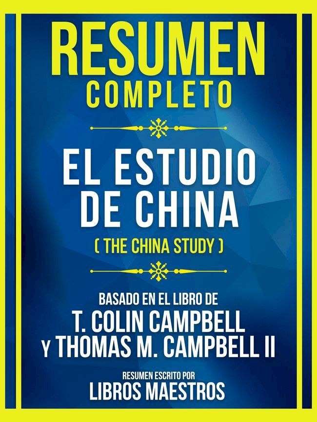  Resumen Completo - El Estudio De China (The China Study) - Basado En El Libro De T. Colin Campbell Y Thomas M. Campbell Ii(Kobo/電子書)