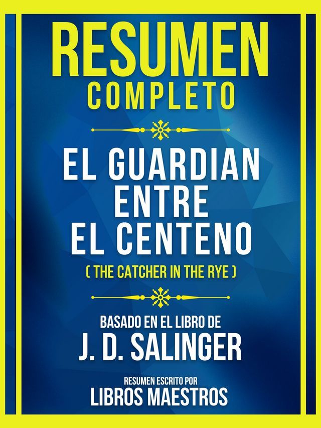  Resumen Completo - El Guardian Entre El Centeno (The Catcher In The Rye) - Basado En El Libro De J. D. Salinger(Kobo/電子書)