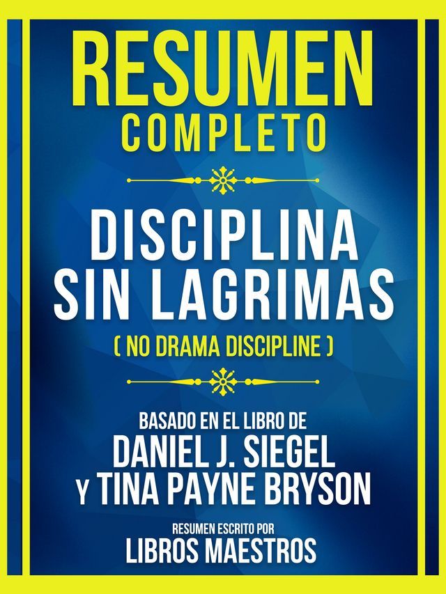  Resumen Completo - Disciplina Sin Lagrimas (No Drama Discipline) - Basado En El Libro De Daniel J. Siegel Y Tina Payne Bryson(Kobo/電子書)