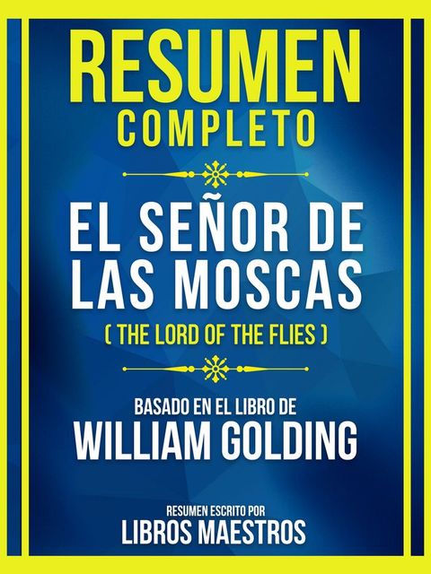 Resumen Completo - El Se&ntilde;or De Las Moscas (The Lord Of The Flies) - Basado En El Libro De William Golding(Kobo/電子書)