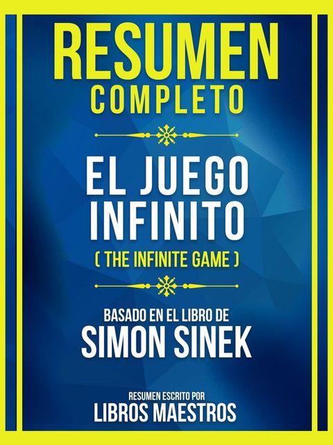 Resumen Completo - El Juego Infinito (The Infinite Game) - Basado En El Libro De Simon Sinek(Kobo/電子