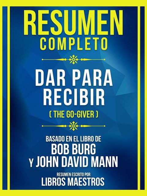 Resumen Completo - Dar Para Recibir (The Go-Giver) - Basado En El Libro De Bob Burg Y John David Mann(Kobo/電子書)