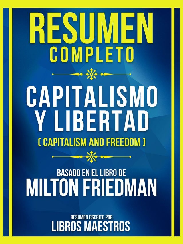  Resumen Completo - Capitalismo Y Libertad (Capitalism And Freedom) - Basado En El Libro De Milton Friedman(Kobo/電子書)