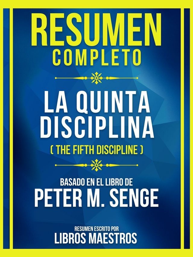  Resumen Completo - La Quinta Disciplina (The Fifth Discipline) - Basado En El Libro De Peter M. Senge(Kobo/電子書)