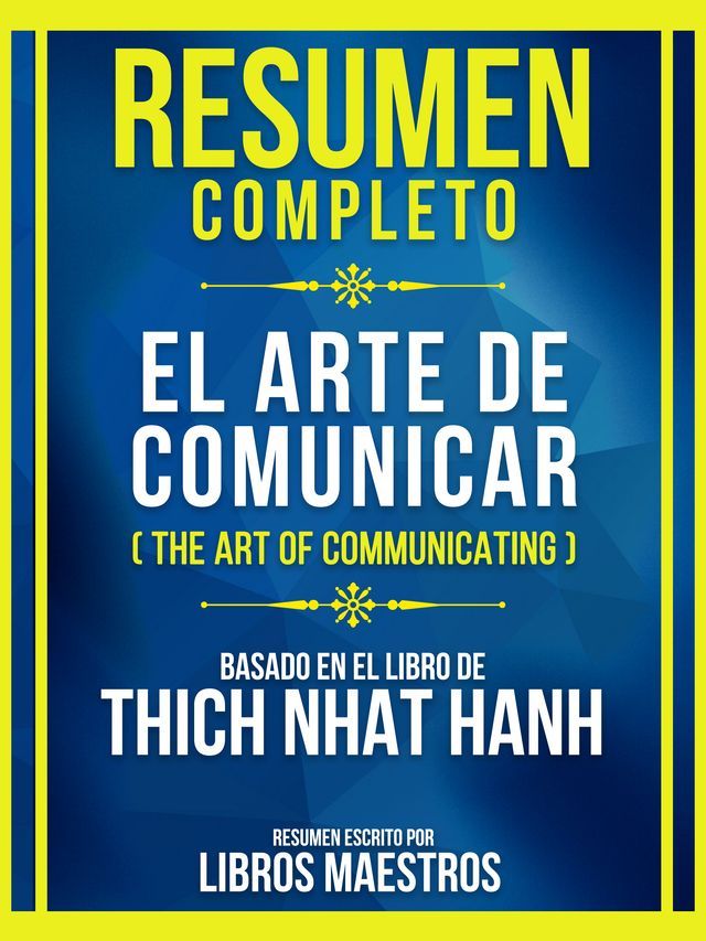  Resumen Completo - El Arte De Comunicar (The Art Of Communicating) - Basado En El Libro De Thich Nhat Hanh(Kobo/電子書)