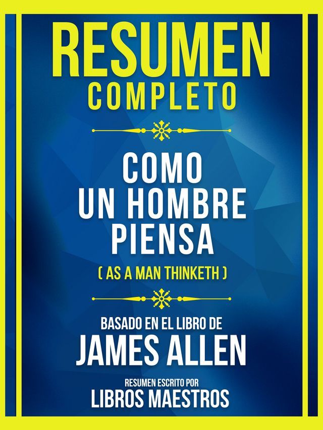  Resumen Completo - Como Un Hombre Piensa (As A Man Thinketh - Basado En El Libro De James Allen(Kobo/電子書)