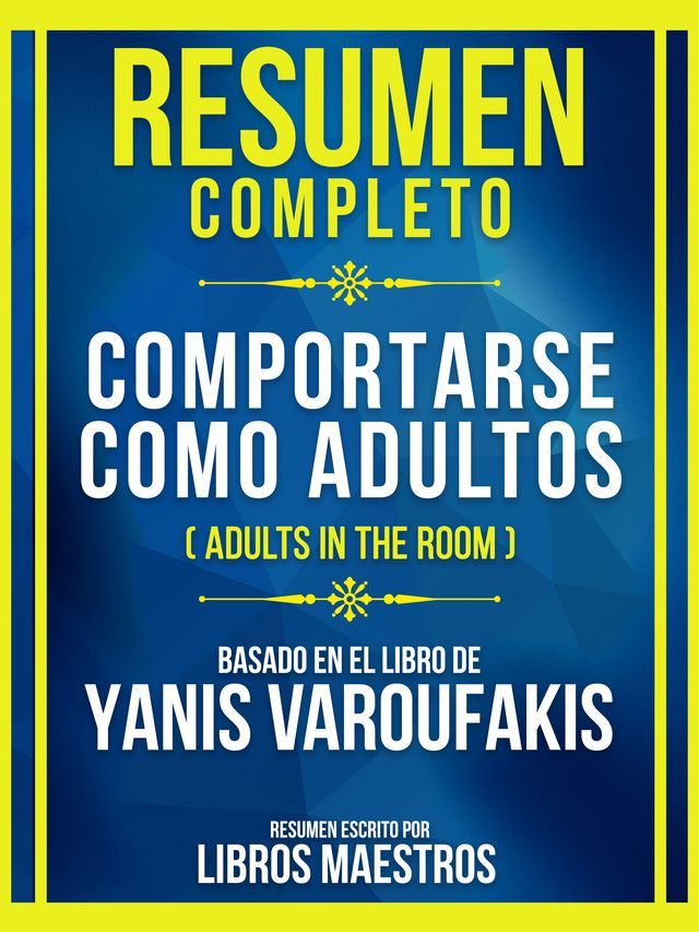  Resumen Completo - Comportarse Como Adultos (Adults In The Room) - Basado En El Libro De Yanis Varoufakis(Kobo/電子書)