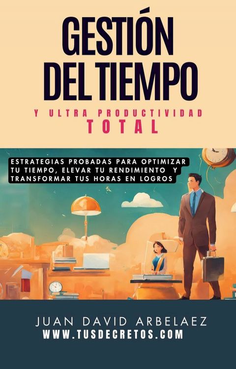 Gesti&oacute;n Del Tiempo Y Ultra Productividad Total(Kobo/電子書)