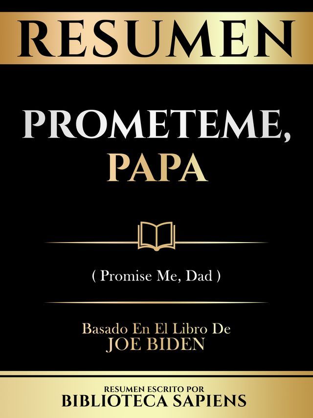  Resumen - Prometeme, Papa (Promise Me, Dad) - Basado En El Libro De Joe Biden(Kobo/電子書)