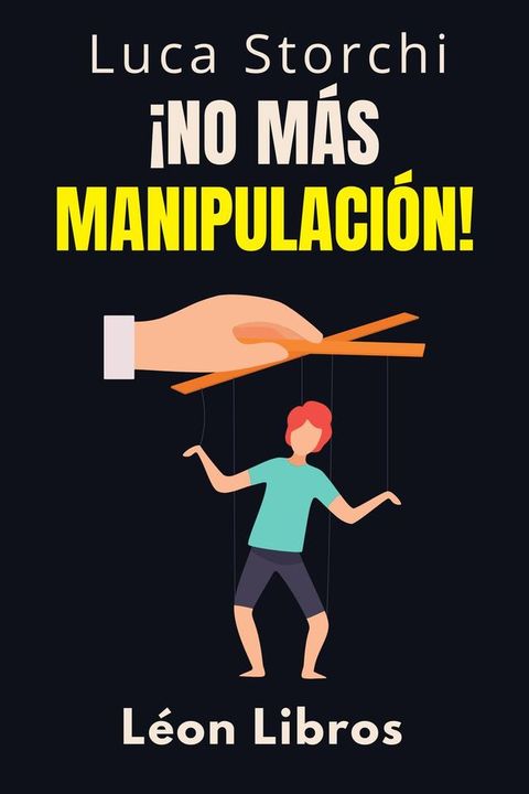 &iexcl;No M&aacute;s Manipulaci&oacute;n! - C&oacute;mo Proteger Tu Mente De Los Manipuladores(Kobo/電子書)