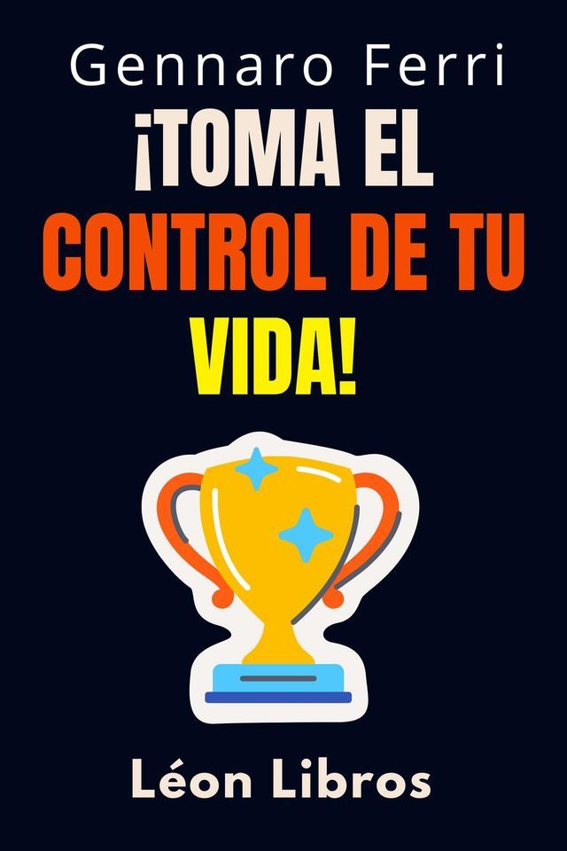  ¡Toma El Control De Tu Vida!(Kobo/電子書)