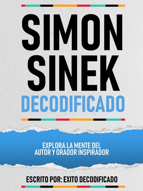 Simon Sinek Decodificado - Explora La Mente Del Autor Y Orador Inspirador(Kobo/電子書)