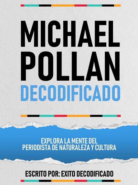 Michael Pollan Decodificado - Explora La Mente Del Periodista De Naturaleza Y Cultura(Kobo/電子書)