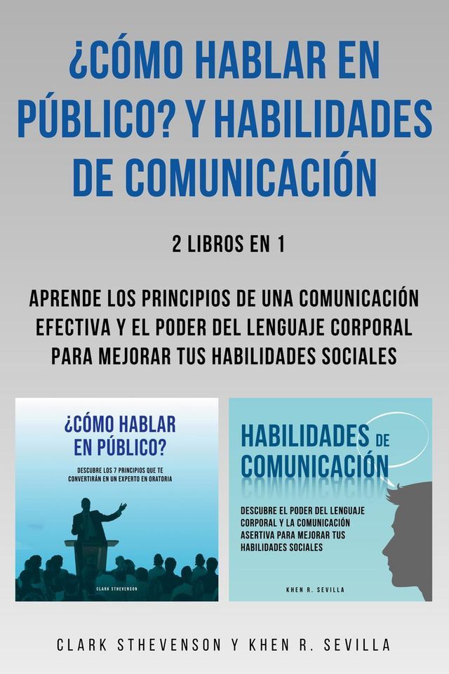  ¿Cómo Hablar En Público? Y Habilidades De Comunicación: 2 Libros En 1: Aprende Los Principios De Una Comunicación Efectiva Y El Poder Del Lenguaje Corporal Para Mejorar Tus Habilidades Sociales(Kobo/電子書)