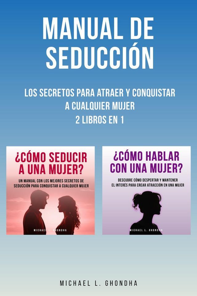  Manual De Seducción: Los Secretos Para Atraer Y Conquistar A Cualquier Mujer: 2 Libros en 1(Kobo/電子書)