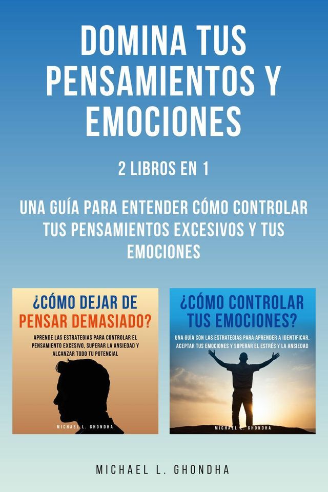  Domina Tus Pensamientos Y Emociones: 2 Libros en 1: Una Guía Para Entender Cómo Controlar Tus Pensamientos Excesivos Y Tus Emociones(Kobo/電子書)