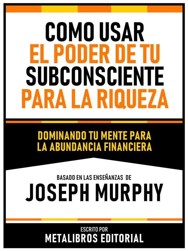  Como Usar El Poder De Tu Subconsciente Para La Riqueza - Basado En Las Ense&ntilde;anzas De Joseph Murphy(Kobo/電子書)