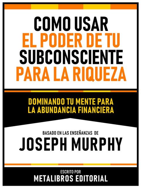 Como Usar El Poder De Tu Subconsciente Para La Riqueza - Basado En Las Enseñanzas De Joseph Murphy(Kobo/電子書)