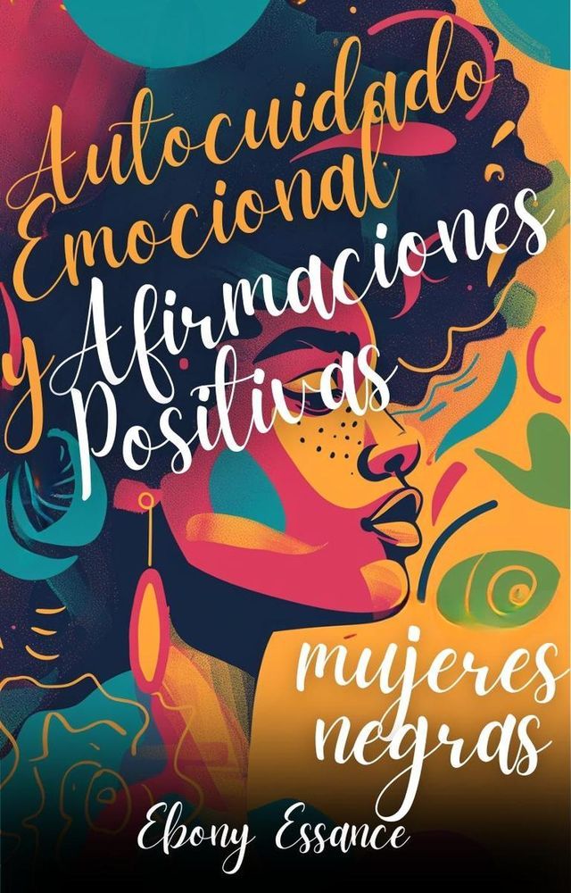  Autocuidado Emocional y Afirmaciones Positivas para Mujeres Negras (2 en 1): Un Libro De Trabajo Para Ayudarte A Aumentar El Amor Propio, La Confianza Y La Abundancia + Superar La Ansiedad(Kobo/電子書)