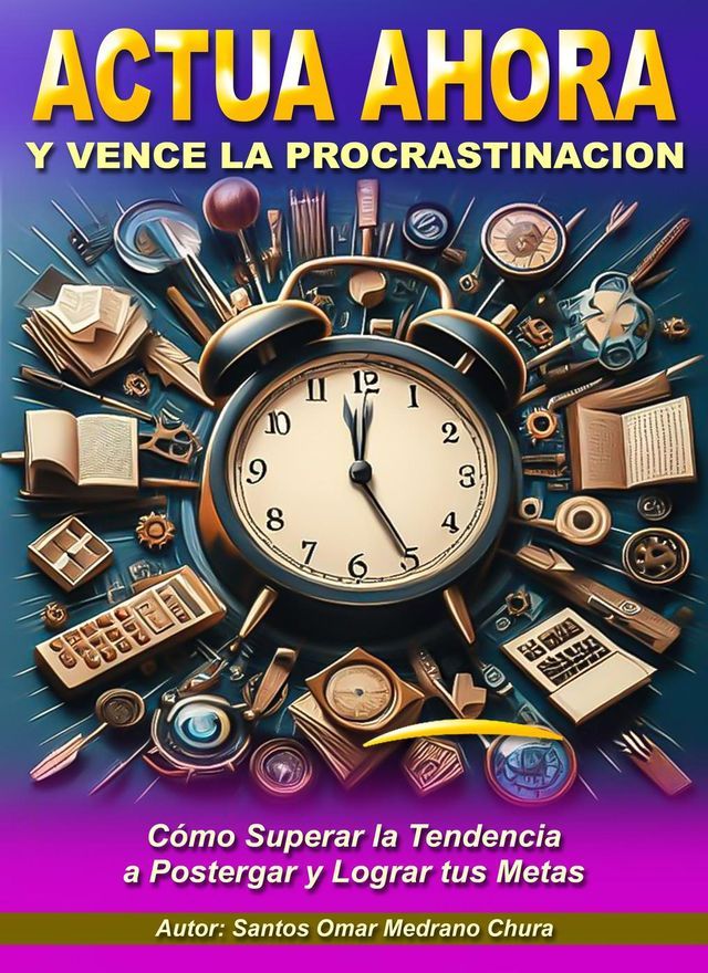  Actúa Ahora y Vence la Procrastinación(Kobo/電子書)