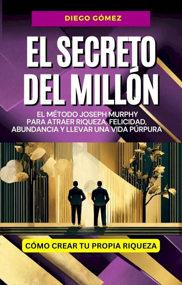  El Secreto del Mill&oacute;n: El M&eacute;todo Joseph Murphy Para Atraer Riqueza, Felicidad, Abundancia y Llevar una Vida P&uacute;rpura(Kobo/電子書)