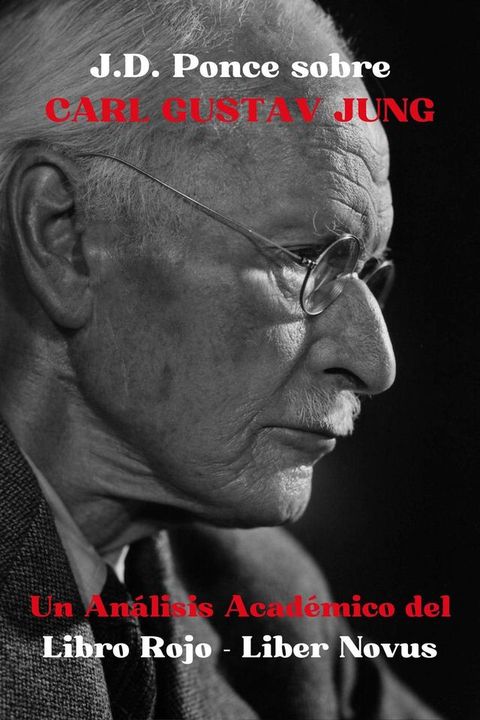 J.D. Ponce sobre Carl Gustav Jung: Un An&aacute;lisis Acad&eacute;mico del Libro Rojo - Liber Novus(Kobo/電子書)