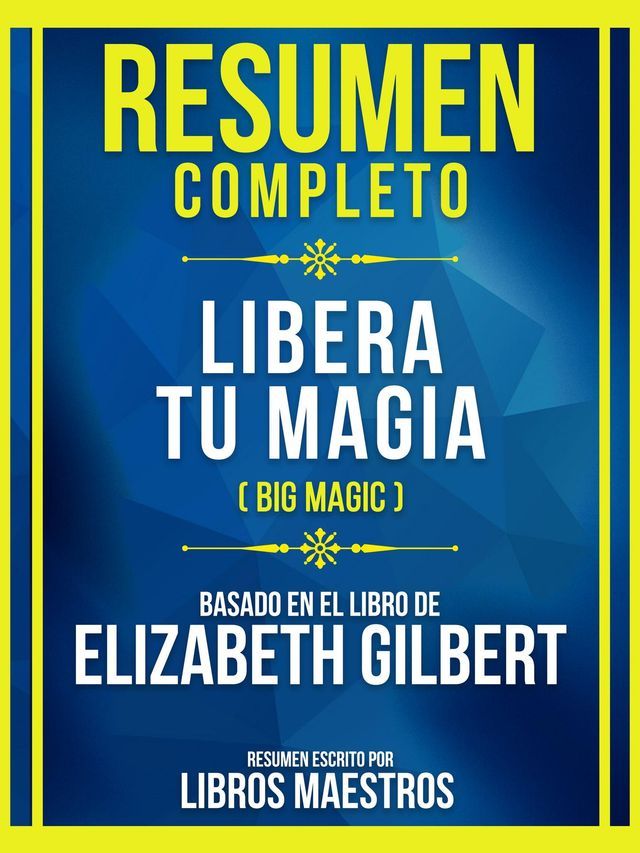  Resumen Completo - Libera Tu Magia (Big Magic) - Basado En El Libro De Elizabeth Gilbert(Kobo/電子書)