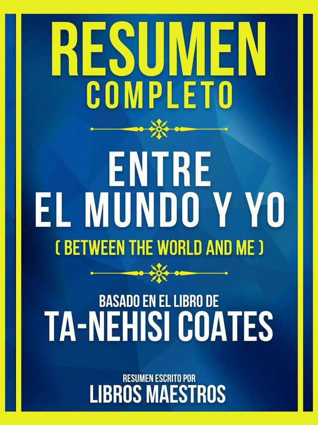  Resumen Completo - Entre El Mundo Y Yo (Between The World And Me) - Basado En El Libro De Ta-Nehisi Coates(Kobo/電子書)