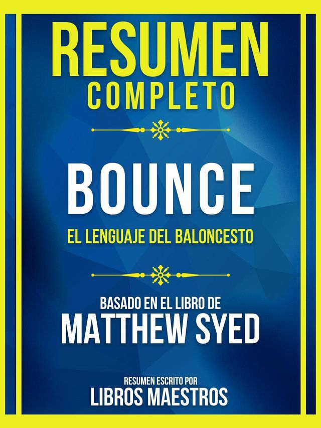  Resumen Completo - Bounce - El Lenguaje Del Baloncesto - Basado En El Libro De Matthew Syed(Kobo/電子書)