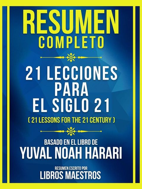 Resumen Completo - 21 Lecciones Para El Siglo 21 (21 Lessons For The 21 Century) - Basado En El Libro De Yuval Noah Harari(Kobo/電子書)