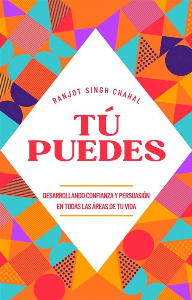  Tú Puedes: Desarrollando Confianza y Persuasión en Todas las &Aacute;reas de tu Vida(Kobo/電子書)