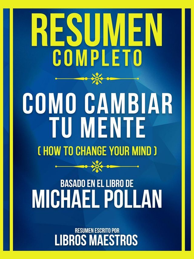  Resumen Completo - Como Cambiar Tu Mente (How To Change Your Mind) - Basado En El Libro De Michael Pollan(Kobo/電子書)