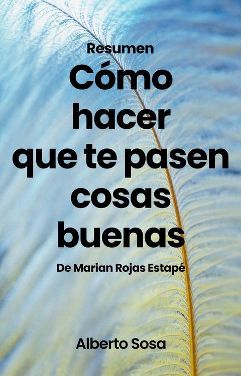 Resumen de C&oacute;mo Hacer Que te Pasen Cosas Buenas, de Marian Rojas Estap&eacute;(Kobo/電子書)