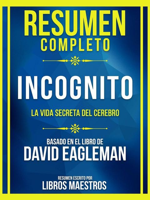 Resumen Completo - Incognito - La Vida Secreta Del Cerebro - Basado En El Libro De David Eagleman(Kobo/電子書)