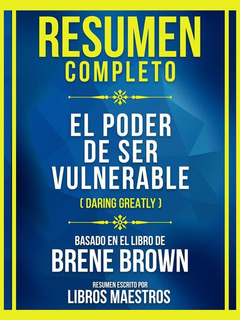 Resumen Completo - El Poder De Ser Vulnerable (Daring Greatly) - Basado En El Libro De Brene Brown(Kobo/電子書)