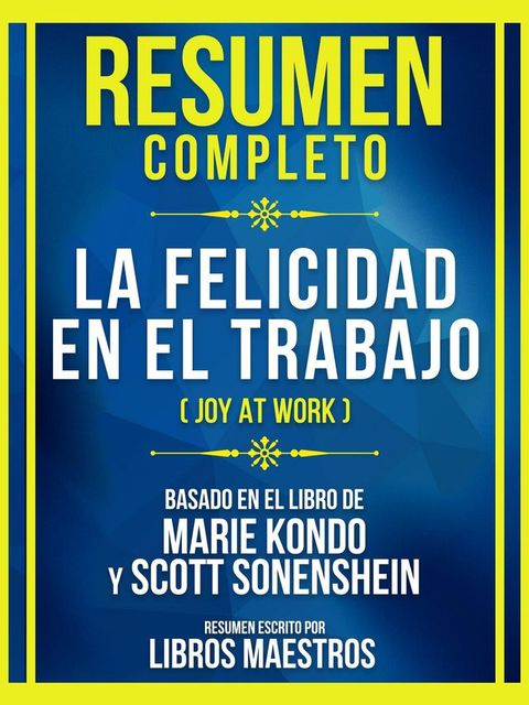 Resumen Completo - La Felicidad En El Trabajo (Joy At Work) - Basado En El Libro De Marie Kondo Y Scott Sonenshein(Kobo/電子書)