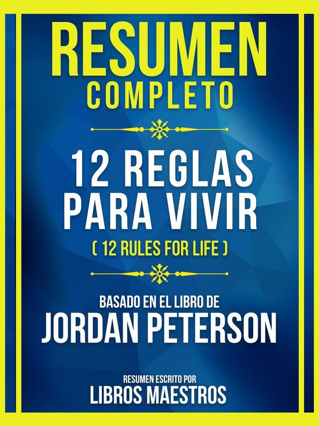  Resumen Completo - 12 Reglas Para Vivir (12 Rules For Life) - Basado En El Libro De Jordan Peterson(Kobo/電子書)