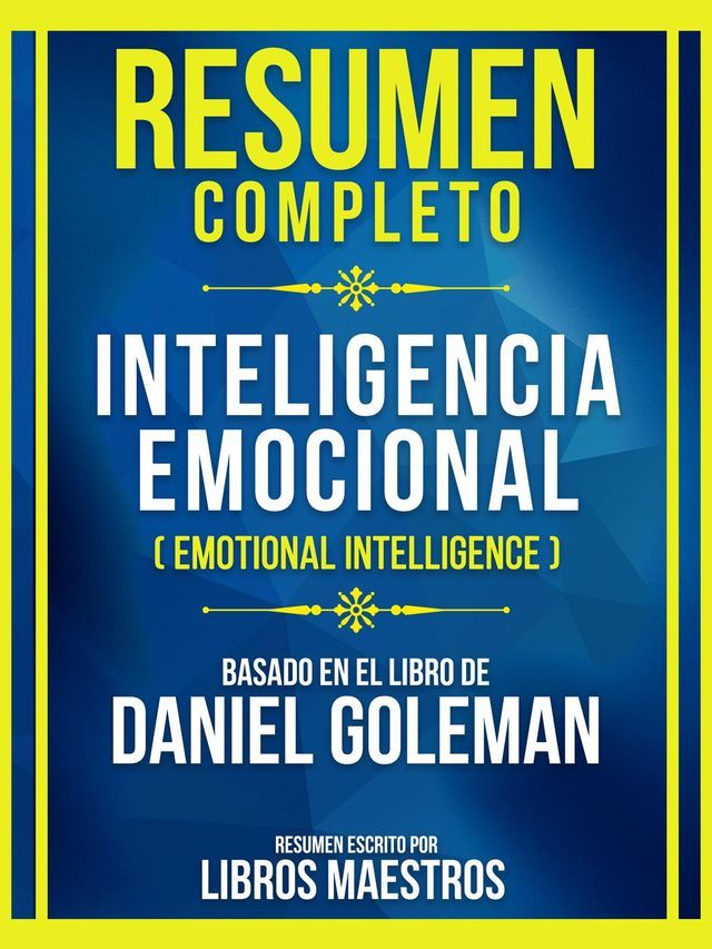  Resumen Completo - Inteligencia Emocional (Emotional Intelligence) - Basado En El Libro De Daniel Goleman(Kobo/電子書)