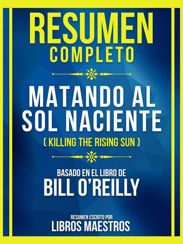  Resumen Completo - Matando Al Sol Naciente (Killing The Rising Sun) - Basado En El Libro De Bill O'reilly(Kobo/電子書)