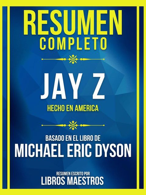 Resumen Completo - Jay Z - Hecho En America - Basado En El Libro De Michael Eric Dyson(Kobo/電子書)